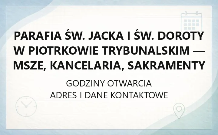 Parafia św. Jacka i św. Doroty w Piotrkowie Trybunalskim - msze, kancelaria, sakramenty
