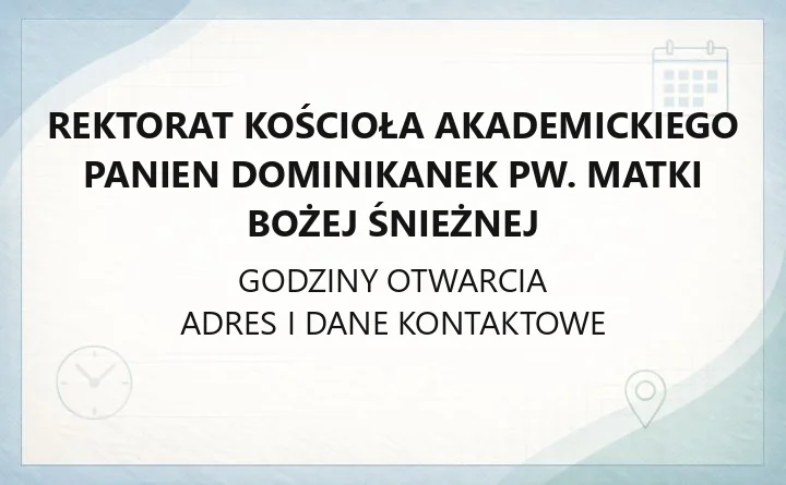 Rektorat Kościoła Akademickiego Panien Dominikanek pw. Matki Bożej Śnieżnej - kontakt, godziny, sakramenty