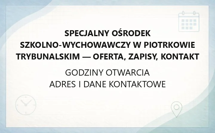 Specjalny Ośrodek Szkolno-Wychowawczy w Piotrkowie Trybunalskim - oferta, zapisy, kontakt