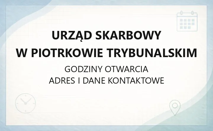 Urząd Skarbowy w Piotrkowie Trybunalskim - kontakt, godziny, rezerwacja wizyt