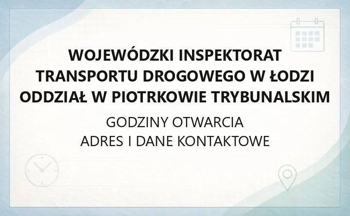 Wojewódzki Inspektorat Transportu Drogowego w Łodzi Oddział w Piotrkowie Trybunalskim - kontakt i godziny przyjęć