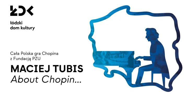 Grafika promocyjna wydarzenia Maciej Tubis — „About Chopin…” w Piotrkowie Trybunalskim