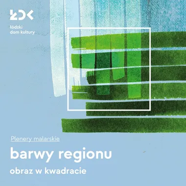 Barwy Regionu – Obraz w kwadracie: plener malarski